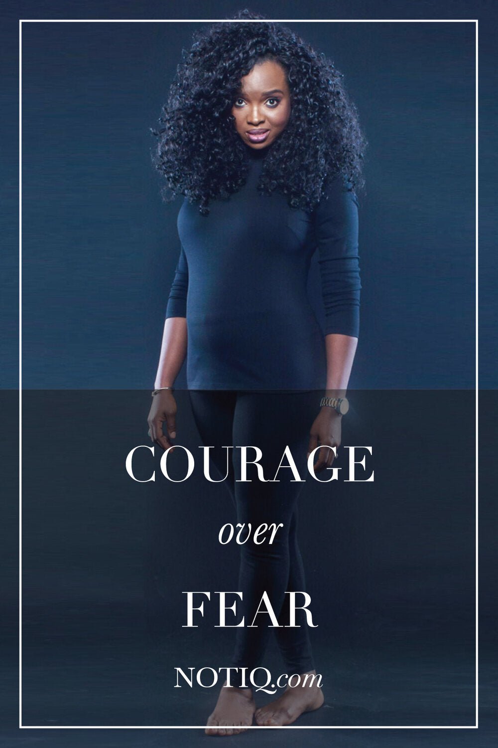 Courage over Fear - NOTIQ